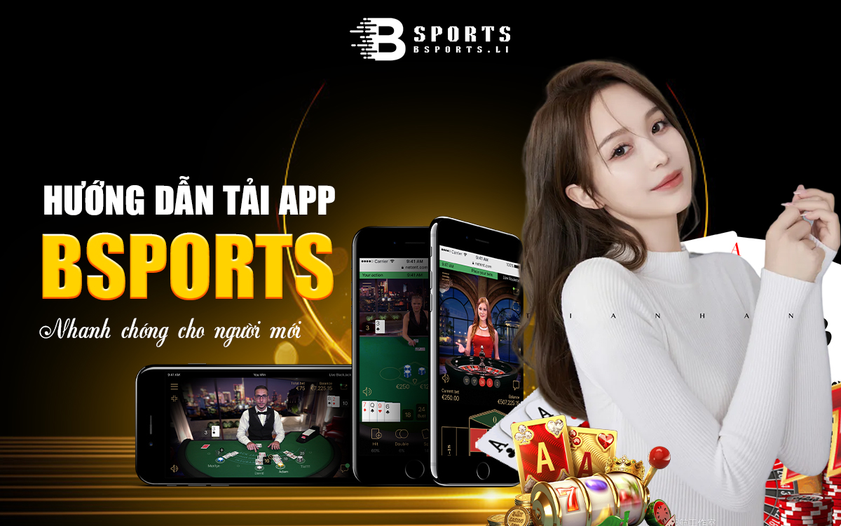 Hướng dẫn tải ứng dụng Bsport nhanh chóng và dễ dàng